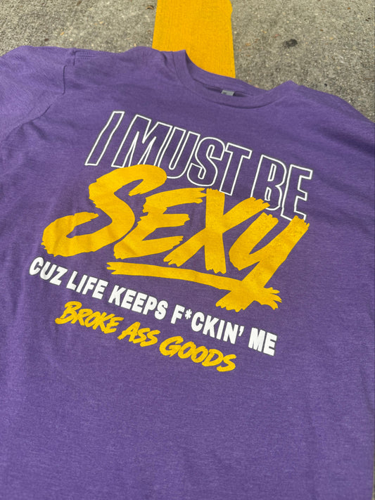 I Must Be Sexy Tee — Broke A$$ Goods