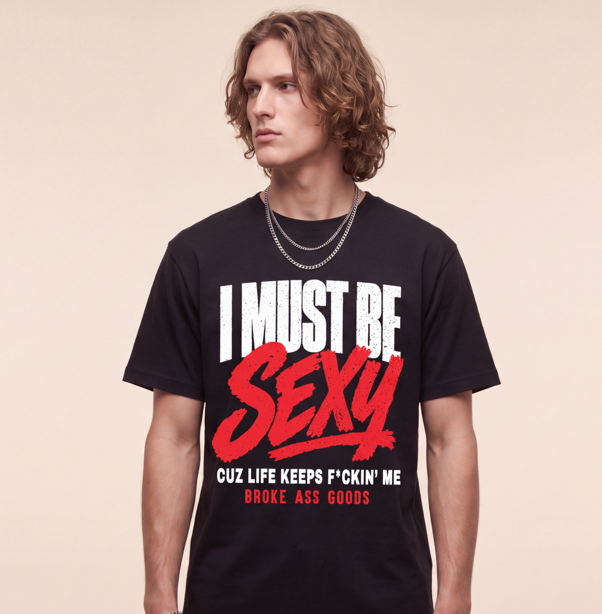 I Must Be Sexy Tee — Broke A$$ Goods