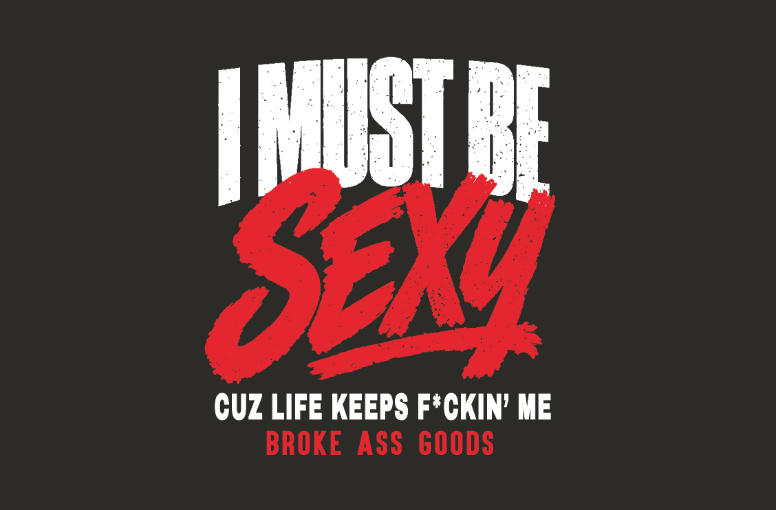 I Must Be Sexy Tee — Broke A$$ Goods