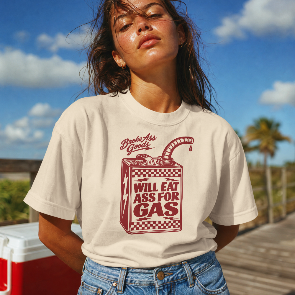 Will Eat A$$ For Gas Tee — Broke A$$ Goods