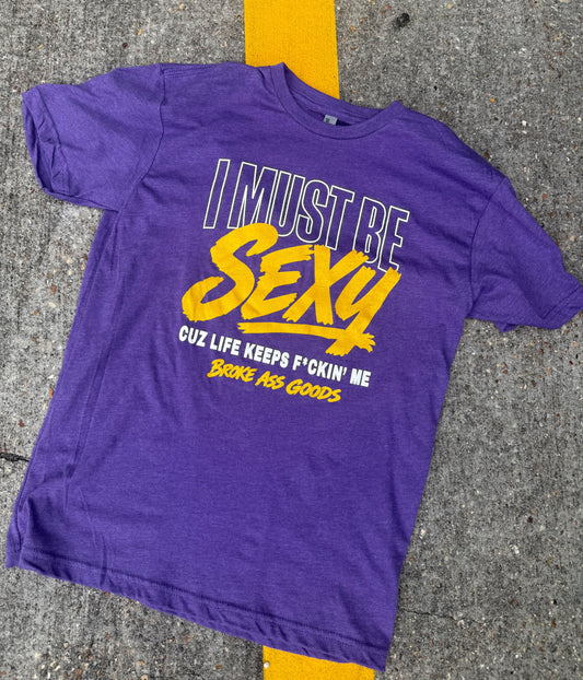 I Must Be Sexy Tee — Broke A$$ Goods